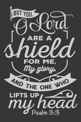 Book cover for But You O Lord Are Shield for Me and My Glory And the One Who lifts Up My head Psalm 3