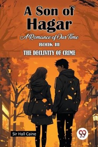 Cover of A Son Of Hagar A Romance Of Our Time Book III The Declivity Of Crime