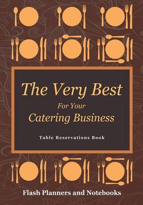 Book cover for The Very Best for Your Catering Business Table Reservations Book