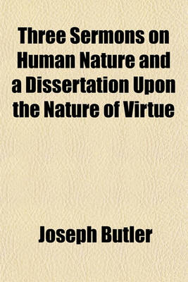 Book cover for Three Sermons on Human Nature and a Dissertation Upon the Nature of Virtue