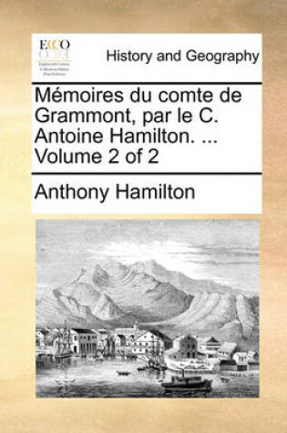 Cover of Memoires du comte de Grammont, par le C. Antoine Hamilton. ... Volume 2 of 2