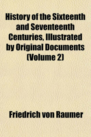 Cover of History of the Sixteenth and Seventeenth Centuries, Illustrated by Original Documents (Volume 2)