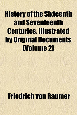 Book cover for History of the Sixteenth and Seventeenth Centuries, Illustrated by Original Documents (Volume 2)