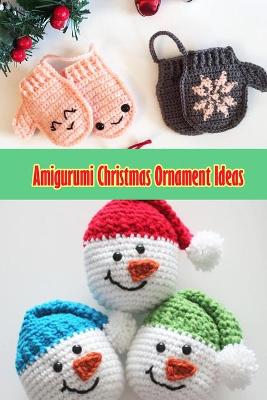 Book cover for Amigurumi Christmas Ornament Ideas