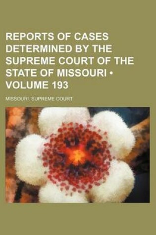 Cover of Reports of Cases Determined by the Supreme Court of the State of Missouri (Volume 193)