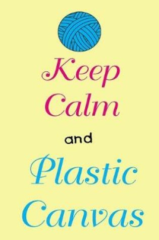Cover of Keep Calm and Plastic Canvas