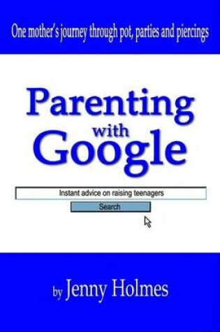 Cover of Parenting with Google: Instant Advice on Raising Teenagers