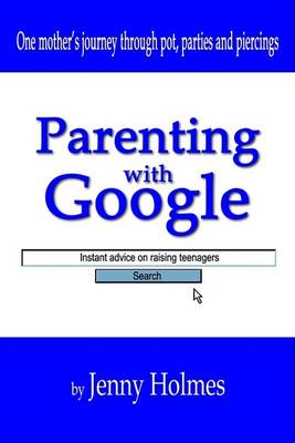 Book cover for Parenting with Google: Instant Advice on Raising Teenagers