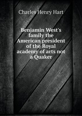 Book cover for Benjamin West's family the American president of the Royal academy of arts not a Quaker