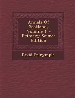 Book cover for Annals of Scotland, Volume 1 - Primary Source Edition