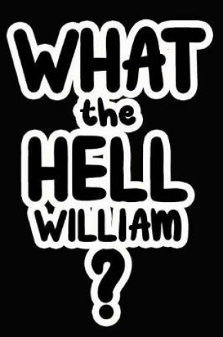 Cover of What the Hell William?