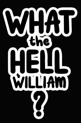 Book cover for What the Hell William?