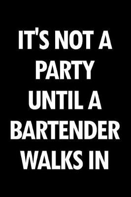 Book cover for It's Not a Party Until a Bartender Walks in