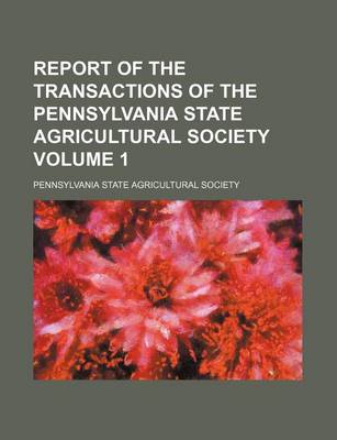 Book cover for Report of the Transactions of the Pennsylvania State Agricultural Society Volume 1