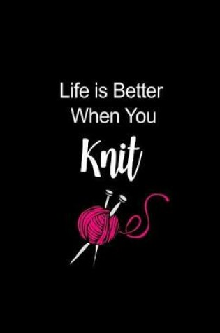 Cover of Life Is Better When You Knit