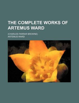 Book cover for The Complete Works of Artemus Ward; (Charles Farrar Browne)