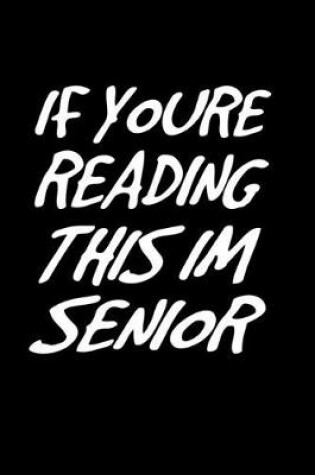 Cover of If you're reading this I'm a senior