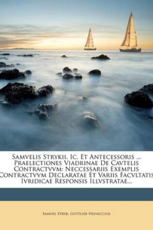 Cover of Samvelis Strykii, IC. Et Antecessoris ... Praelectiones Viadrinae de Cavtelis Contractvvm