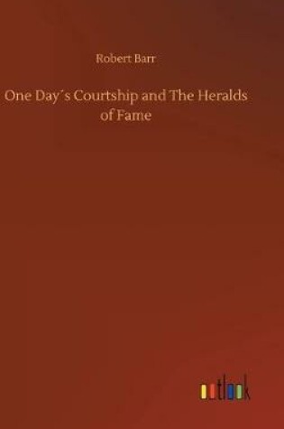 Cover of One Day´s Courtship and The Heralds of Fame