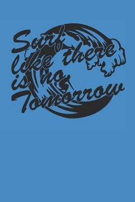 Book cover for Surf Like There Is No Tomorrow