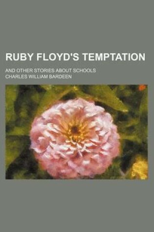 Cover of Ruby Floyd's Temptation; And Other Stories about Schools