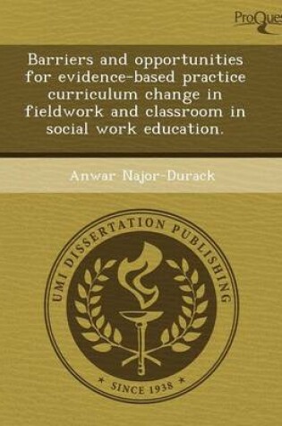 Cover of Barriers and Opportunities for Evidence-Based Practice Curriculum Change in Fieldwork and Classroom in Social Work Education