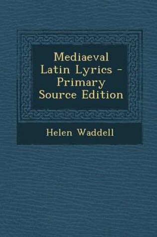 Cover of Mediaeval Latin Lyrics - Primary Source Edition