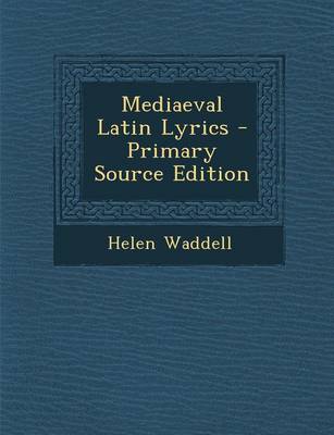 Book cover for Mediaeval Latin Lyrics - Primary Source Edition