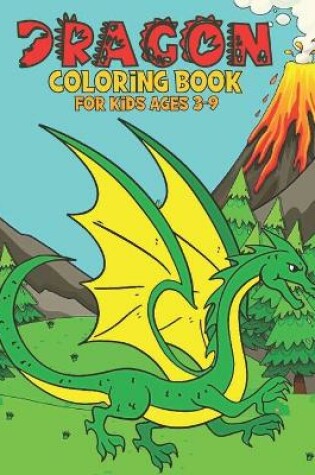 Cover of Dragon Coloring Book For Kids Ages 3-9