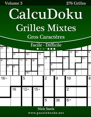 Book cover for CalcuDoku Grilles Mixtes Gros Caractères - Facile à Difficile - Volume 5 - 276 Grilles