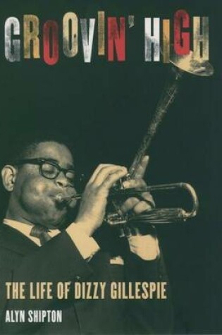 Cover of Groovin' High: The Life of Dizzy Gillespie