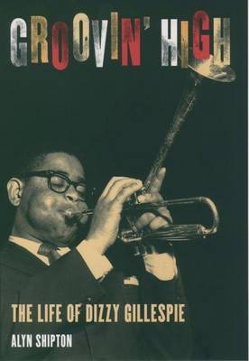 Book cover for Groovin' High: The Life of Dizzy Gillespie