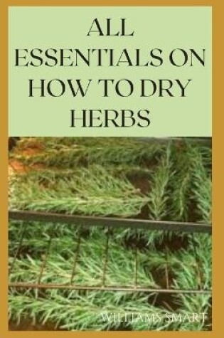 Cover of All Essentials on How to Dry Herbs