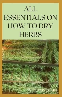 Book cover for All Essentials on How to Dry Herbs