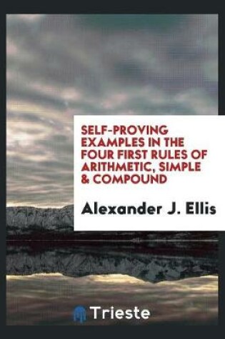 Cover of Self-Proving Examples in the Four First Rules of Arithmetic, Simple & Compound