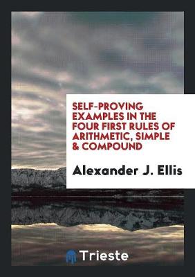 Book cover for Self-Proving Examples in the Four First Rules of Arithmetic, Simple & Compound