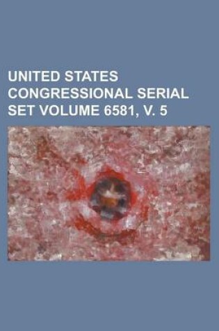 Cover of United States Congressional Serial Set Volume 6581, V. 5