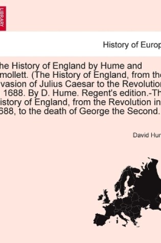 Cover of The History of England by Hume and Smollett. (the History of England, from the Invasion of Julius Caesar to the Revolution in 1688. by D. Hume. Regent's Edition.-The History of England, from the Revolution in 1688, ...) Vol. III, Second Edition