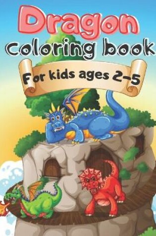 Cover of Dragon coloring book For kids ages 2-5