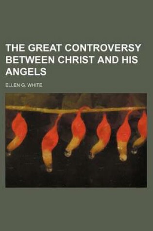 Cover of The Great Controversy Between Christ and His Angels