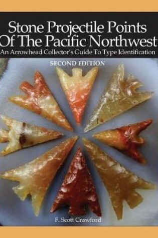 Cover of Stone Projectile Points Of The Pacific Northwest / SECOND EDITION