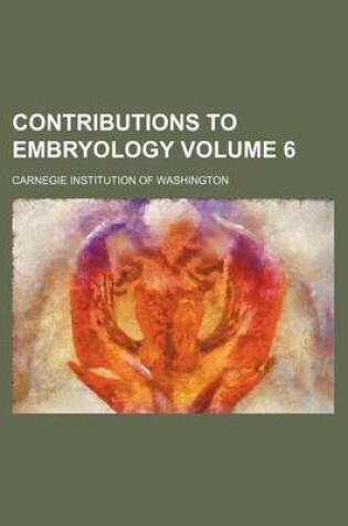 Cover of Contributions to Embryology Volume 6