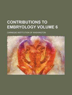 Book cover for Contributions to Embryology Volume 6