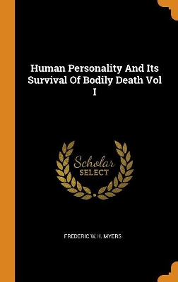 Book cover for Human Personality and Its Survival of Bodily Death Vol I