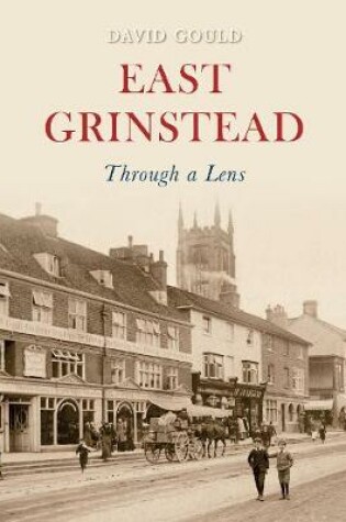 Cover of East Grinstead Through a Lens