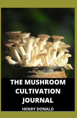 Book cover for The Mushroom Cultivation Journal