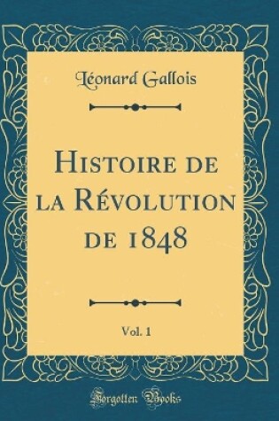 Cover of Histoire de la Revolution de 1848, Vol. 1 (Classic Reprint)