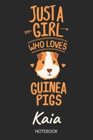 Cover of Just A Girl Who Loves Guinea Pigs - Kaia - Notebook