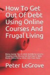 Book cover for How To Get Out Of Debt Using Online Courses And Frugal Living