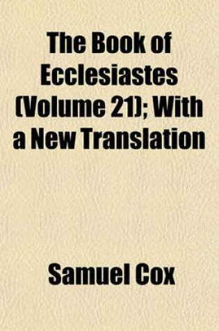 Cover of The Book of Ecclesiastes (Volume 21); With a New Translation